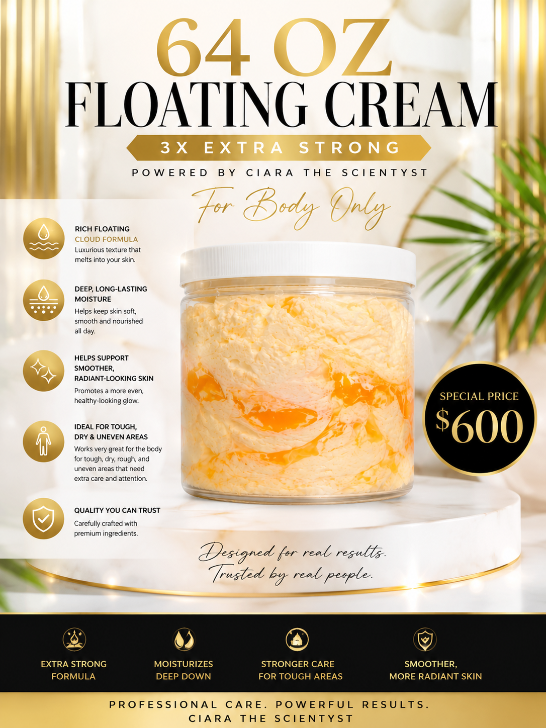 64 OZ Floating Cream – 3X Extra Strong Body Formula for Tough, Dry & Uneven Areas ☁️✨
SHORT SUBTITLE (optional under title):
Fast-Acting Moisture + Smooth, Radiant-Looking Skin